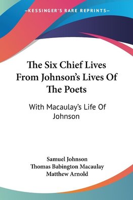 The Six Chief Lives From Johnson's Lives Of The Poets