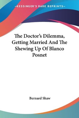 The Doctor's Dilemma, Getting Married And The Shewing Up Of Blanco Posnet