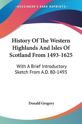 History Of The Western Highlands And Isles Of Scotland From 1493-1625