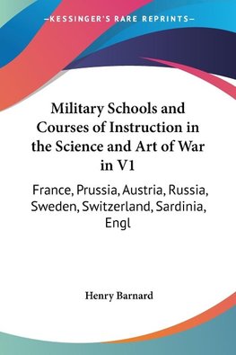 Military Schools and Courses of Instruction in the Science and Art of War in V1