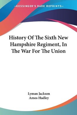 History Of The Sixth New Hampshire Regiment, In The War For The Union