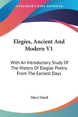 Elegies, Ancient And Modern V1