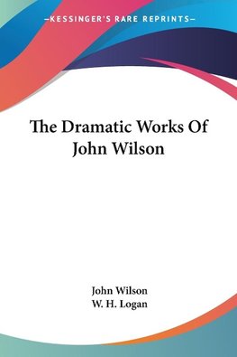 The Dramatic Works Of John Wilson