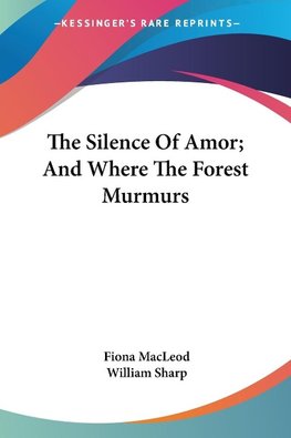 The Silence Of Amor; And Where The Forest Murmurs