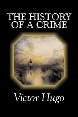 The History of a Crime by Victor Hugo, Fiction, Historical, Classics, Literary