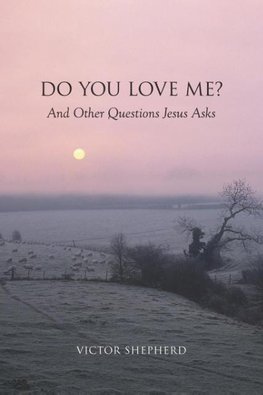 Do You Love Me? and Other Questions Jesus Asks