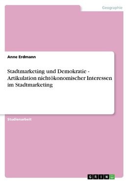 Stadtmarketing und Demokratie - Artikulation nichtökonomischer Interessen im Stadtmarketing