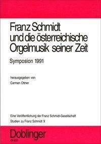 Studien zu Franz Schmidt. Franz Schmidt und die österreichische Orgelmusik seiner Zeit