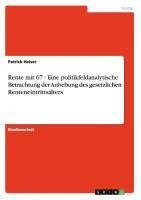 Rente mit 67 - Eine politikfeldanalytische Betrachtung der Anhebung des gesetzlichen Renteneintrittsalters