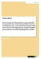 Bemessung des Kapitalisierungszinsfußes im Rahmen der Unternehmensbewertung unter Berücksichtigung der Empfehlungen des Instituts der Wirtschaftsprüfer (IDW)