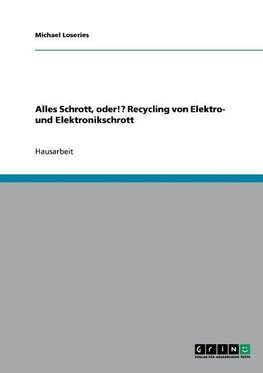 Alles Schrott, oder!? Recycling von Elektro- und Elektronikschrott