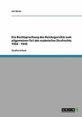 Die Rechtsprechung des Reichsgerichts zum allgemeinen Teil des materiellen Strafrechts 1933 - 1945