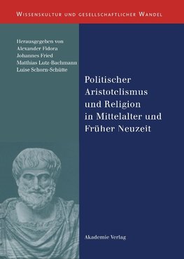 Politischer Aristotelismus und Religion in Mittelalter und Früher Neuzeit