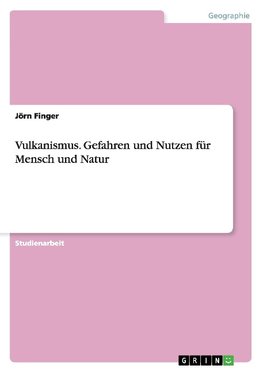 Vulkanismus. Gefahren und Nutzen für Mensch und Natur