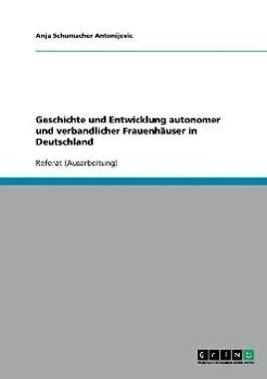 Geschichte und Entwicklung autonomer und verbandlicher Frauenhäuser in Deutschland