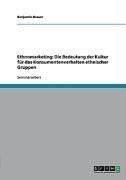 Ethnomarketing: Die Bedeutung der Kultur für das Konsumentenverhalten ethnischer Gruppen