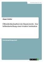 Öffentlichkeitsarbeit der Bundeswehr - Zur Selbstdarstellung einer  totalen Institution