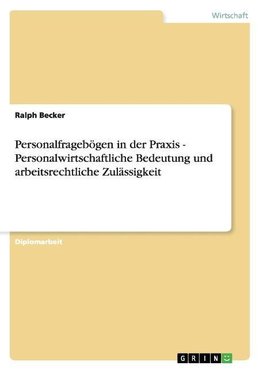 Personalfragebögen in der Praxis  - Personalwirtschaftliche Bedeutung und arbeitsrechtliche Zulässigkeit