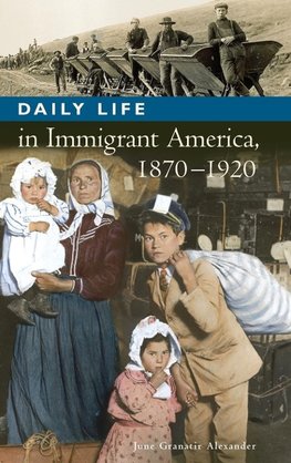 Daily Life in Immigrant America, 1870-1920