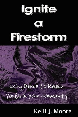 Ignite a Firestorm! Using Dance to Reach Youth in Your Community