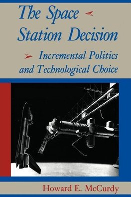 Mccurdy, H: Space Station Decision - Incremental Politics an