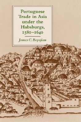 Boyajian, J: Portuguese Trade in Asia under the Habsburgs, 1