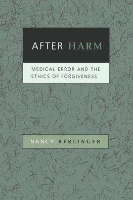 Berlinger, N: After Harm - Medical Error and the Ethics of F