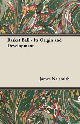 BASKET BALL - ITS ORIGIN & DEV