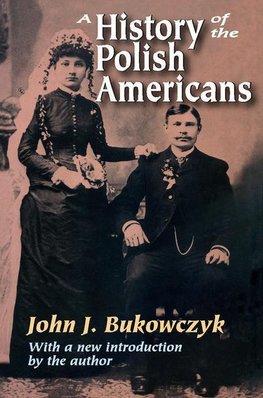 Bukowczyk, J: A History of the Polish Americans