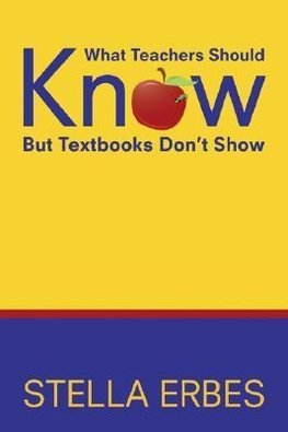 Erbes, S: What Teachers Should Know But Textbooks Don't Show