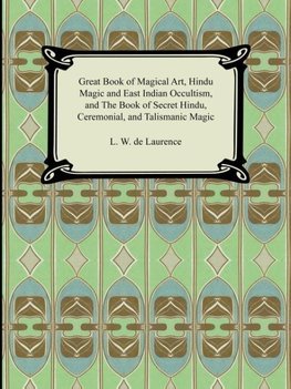 Great Book of Magical Art, Hindu Magic and East Indian Occultism, and the Book of Secret Hindu, Ceremonial, and Talismanic Magic