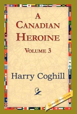 A Canadian Heroine, Volume 3