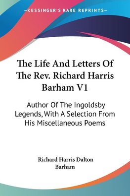 The Life And Letters Of The Rev. Richard Harris Barham V1