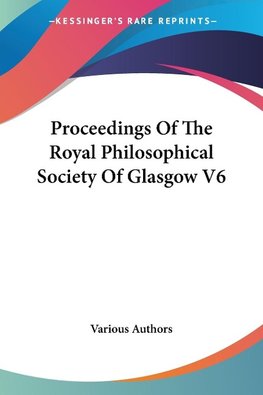 Proceedings Of The Royal Philosophical Society Of Glasgow V6