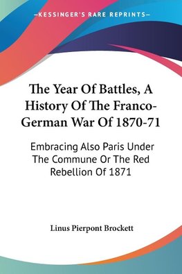 The Year Of Battles, A History Of The Franco-German War Of 1870-71