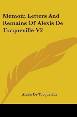 Memoir, Letters and Remains of Alexis de Tocqueville V2