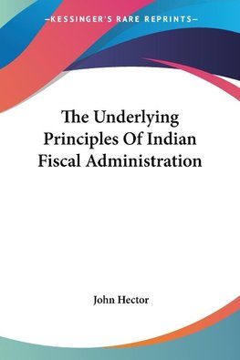 The Underlying Principles Of Indian Fiscal Administration