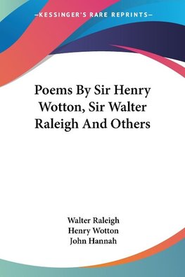 Poems By Sir Henry Wotton, Sir Walter Raleigh And Others