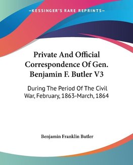 Private And Official Correspondence Of Gen. Benjamin F. Butler V3