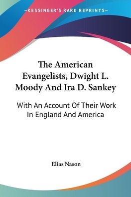 The American Evangelists, Dwight L. Moody And Ira D. Sankey