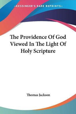 The Providence Of God Viewed In The Light Of Holy Scripture