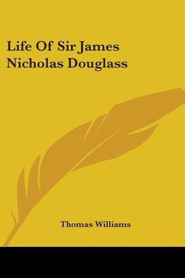 Life Of Sir James Nicholas Douglass