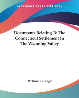 Documents Relating To The Connecticut Settlement In The Wyoming Valley