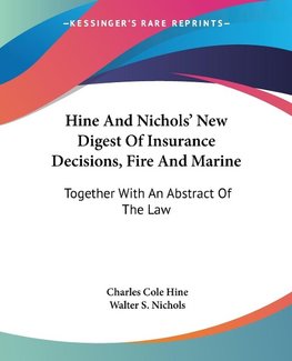 Hine And Nichols' New Digest Of Insurance Decisions, Fire And Marine