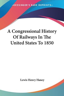 A Congressional History Of Railways In The United States To 1850