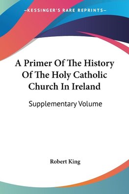 A Primer Of The History Of The Holy Catholic Church In Ireland