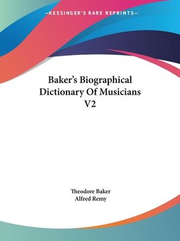 Baker's Biographical Dictionary Of Musicians V2