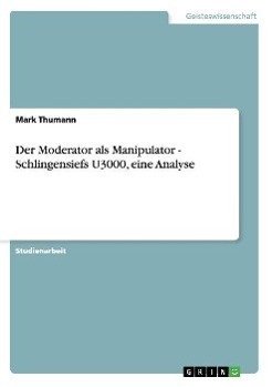 Der Moderator als Manipulator - Schlingensiefs U3000, eine Analyse