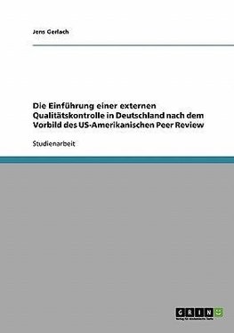 Die Einführung einer externen Qualitätskontrolle in Deutschland nach dem Vorbild des US-Amerikanischen Peer Review