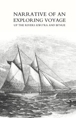 Narrative of an exploring voyage up the rivers Kwo'ra and Bi'nue (Commonly known as the Niger and Tsadda) in 1854